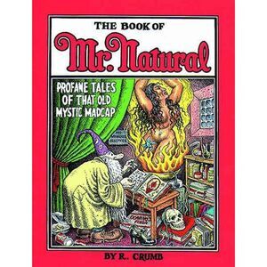 The Book of Mr. Natural: Profane Tales of That Old Mystic Madcap -- R. Crumb